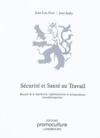 Sécurité et santé au travail : recueil de la législation, réglementation et jurisprudence luxembourgeoises. Vol. 1