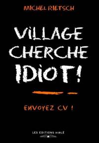Village cherche idiot... : envoyez CV !
