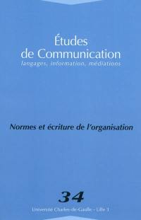 Etudes de communication, n° 34. Normes et écriture de l'organisation