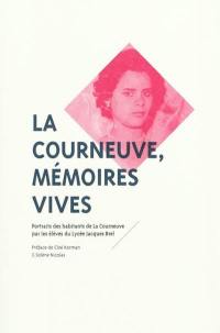 La Courneuve, mémoires vives : portraits d'habitants de La Courneuve par les élèves du lycée Jacques Brel