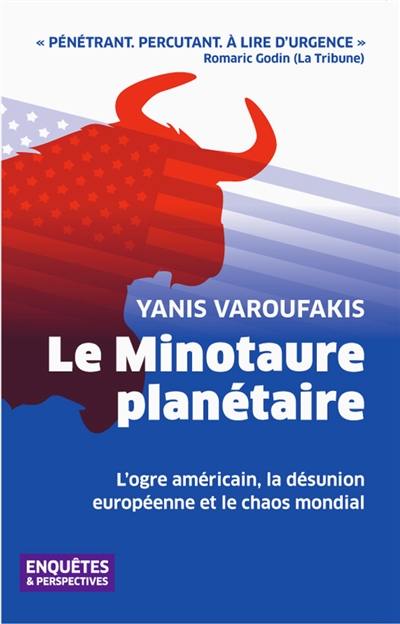 Le minotaure planétaire : l'ogre américain, la désunion européenne et le chaos mondial