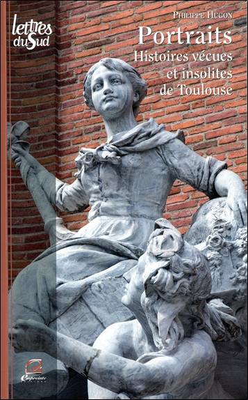 Portraits : histoires vécues et insolites de Toulouse