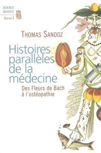 Histoires parallèles de la médecine : des fleurs de Bach à l'ostéopathie