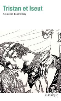 Tristan : la merveilleuse histoire de Tristan et Iseut et de leurs folles amours, restituée en son ensemble et nouvellement écrite dans l'esprit des grands conteurs d'autrefois