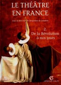 Histoire du théâtre en France. Vol. 2. De la Révolution à nos jours