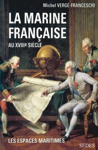 La Marine française au XVIIIe siècle : guerres, administration, exploration