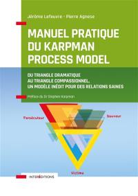 Manuel pratique du Karpman Process Model : du triangle dramatique au triangle compassionnel, un modèle inédit pour des relations saines
