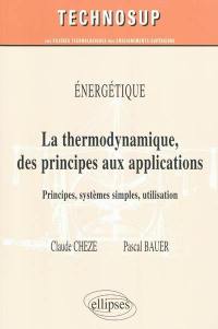 Energétique : la thermodynamique des principes aux applications : principes, systèmes simples, utilisation