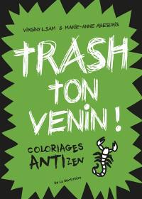 Trash ton venin ! : coloriages anti-zen