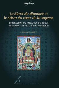 Le Sûtra du diamant et le Sûtra du coeur de la sagesse : introduction à la logique et à la notion de vacuité dans le bouddhisme chinois