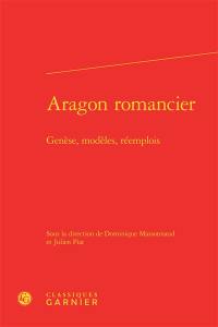 Aragon romancier : genèse, modèles, réemplois