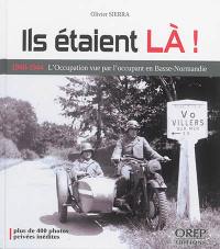 Ils étaient là ! : 1940-1944, l'Occupation vue par l'occupant en Basse-Normandie : photographies privées inédites