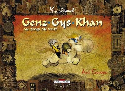 Genz Gys Khan au pays du Vent. Vol. 1. L'ami sauvage