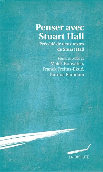 Penser avec Stuart Hall : précédé de deux textes de Stuart Hall traduits par Séverine Sofio