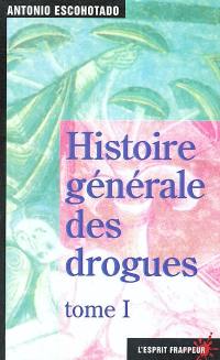 Histoire générale des drogues. Vol. 1