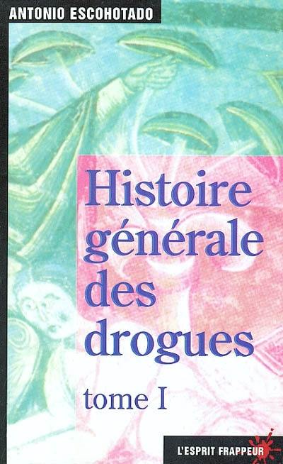 Histoire générale des drogues. Vol. 1