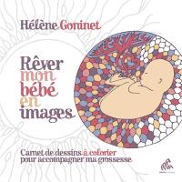 Rêver mon bébé en images : carnet de dessins à colorier pour accompagner ma grossesse
