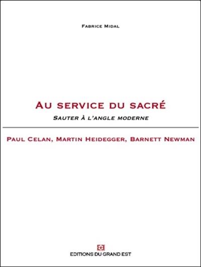 Au service du sacré : sauter à l'angle moderne : Paul Celan, Martin Heidegger, Barnett Newman
