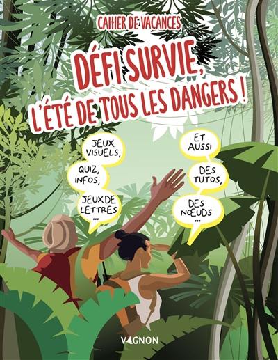 Défi survie, l'été de tous les dangers ! : cahier de vacances