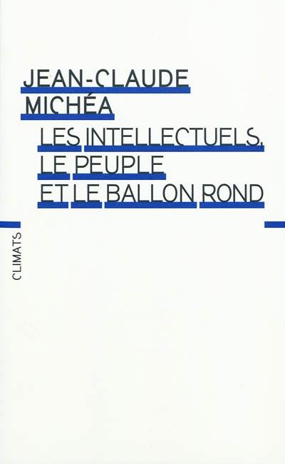 Les intellectuels, le peuple et le ballon rond : à propos d'un livre d'Eduardo Galeano : accompagné d'extraits choisis de Le football, ombre et lumière