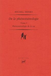 Phénoménologie de la vie. Vol. 1. De la phénoménologie