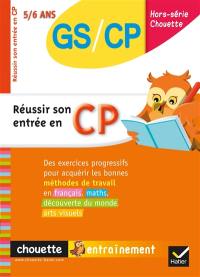 Réussir son entrée en CP : des exercices progressifs pour acquérir les bonnes méthodes de travail en français, maths, découverte du monde, arts visuels : GS-CP, 5-6 ans