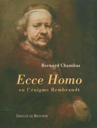 Ecce homo ou L'énigme Rembrandt