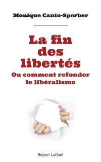 La fin des libertés ou Comment refonder le libéralisme