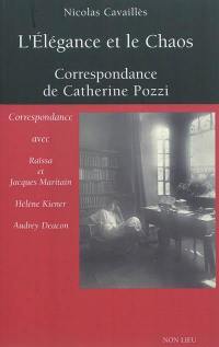 L'élégance et le chaos : correspondance de Catherine Pozzi : avec Raïssa et Jacques Maritain, Hélène Kiener, Audrey Deacon