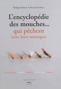 L'encyclopédie des mouches... qui pêchent : avec leurs montages : mouches sèches, émergentes, nymphes, mouches noyées, streamers
