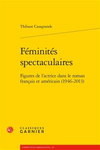 Féminités spectaculaires : figures de l'actrice dans le roman français et américain (1946-2013)