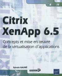 Citrix XenApp 6.5 : concepts et mise en oeuvre de la virtualisation d'applications