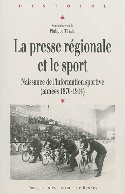 La presse régionale et le sport : naissance de l'information sportive, 1870-1914