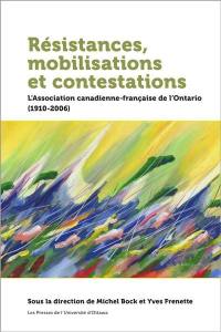 Résistances, mobilisations et contestations : L’Association canadienne-française de l’Ontario (1910-2006)