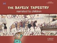 The story of a conquest : the Bayeux tapestry narrated to children