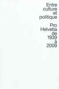 Entre culture et politique : Pro Helvetia de 1939 à 2009