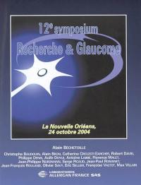 12e symposium Recherche & glaucome : La Nouvelle-Orléans, 24 octobre 2004