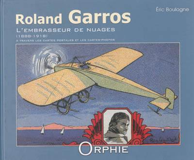 Roland Garros : l'embrasseur de nuages, 1888-1918 : à travers les cartes postales et les cartes-photos