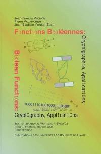 BFCA'05 : boolean functions : cryptography and applications : proceedings of the conference organised at the Université de Rouen (march 8-9 2005)