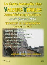 La cote annuelle des valeurs vénales, immobilières et foncières au 1er janvier 2013 : ventes & locations, anciens-neufs