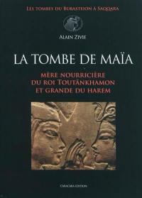 Les tombes du Bubasteion à Saqqara. Vol. 1. La tombe de Maïa : mère nourricière du roi Toutânkhamon et grande du harem (Bub. I. 20)