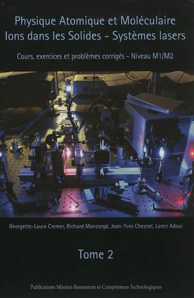 Physique atomique et moléculaire, ions dans les solides, systèmes lasers : cours, exercices et problèmes corrigés : niveau M1-M2. Vol. 2
