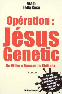 Opération Jesus genetic : de Hitler à Rennes-le Château