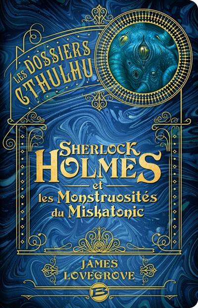 Les dossiers Cthulhu. Vol. 2. Sherlock Holmes et les monstruosités du Miskatonic