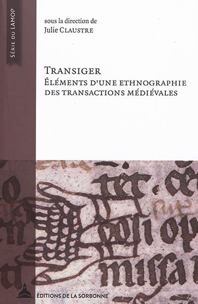 Transiger : éléments d'une ethnographie des transactions médiévales