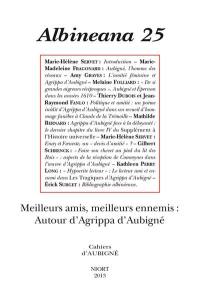 Albinéana, n° 25. Meilleurs amis, meilleurs ennemis : autour d'Agrippa d'Aubigné