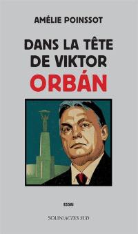 Dans la tête de Viktor Orban : essai