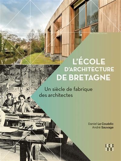 L'école d'architecture de Bretagne : un siècle de fabrique des architectes
