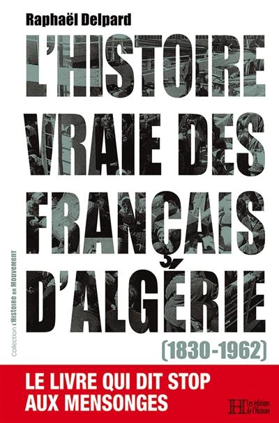 L'histoire vraie des Français d'Algérie (1830-1962)