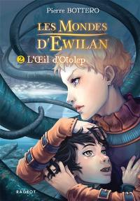 Les mondes d'Ewilan. Vol. 2. L'oeil d'Otolep